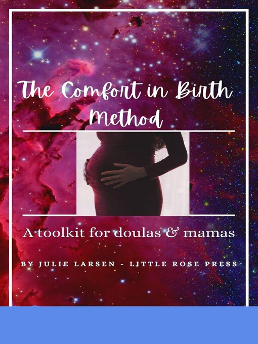 Title details for The Comfort in Birth Method; a toolkit for doulas & mamas by Julie Larsen - Available